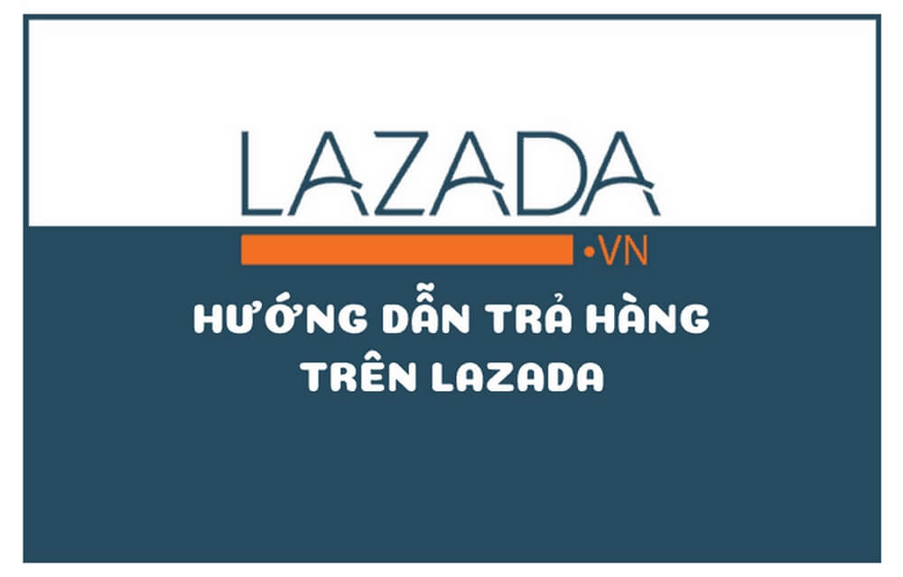 Những quy định về cách đổi trả hàng Lazada - GiaoHangTotNhat Best Express